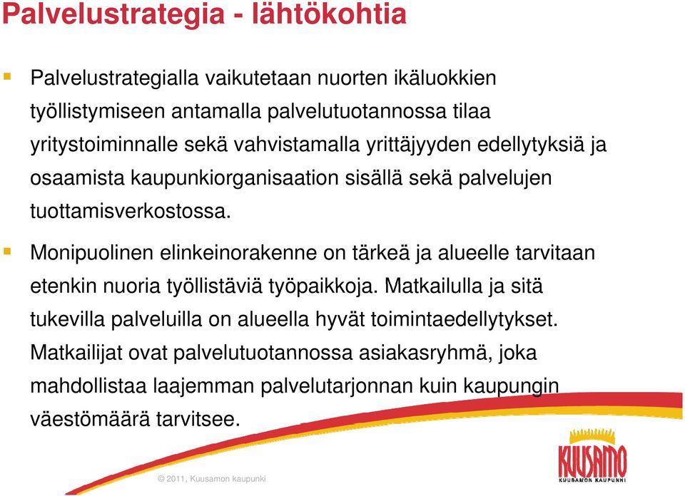 Monipuolinen elinkeinorakenne on tärkeä ja alueelle tarvitaan etenkin nuoria työllistäviä työpaikkoja.