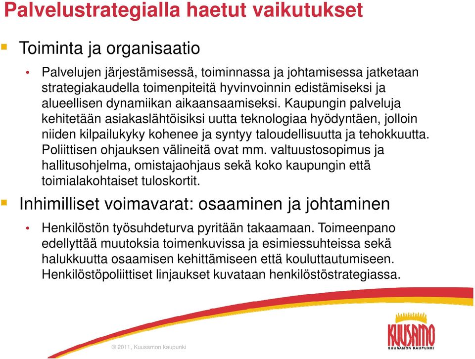 Kaupungin palveluja kehitetään tää asiakaslähtöisiksi ik i uutta teknologiaa hyödyntäen, jolloin niiden kilpailukyky kohenee ja syntyy taloudellisuutta ja tehokkuutta.