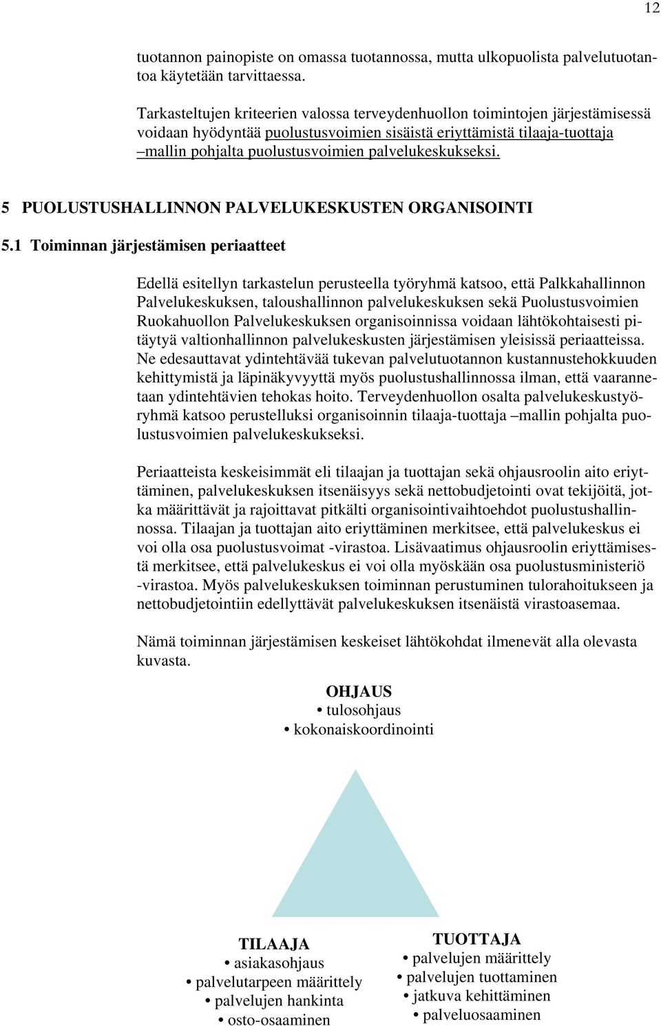 palvelukeskukseksi. 5 PUOLUSTUSHALLINNON PALVELUKESKUSTEN ORGANISOINTI 5.