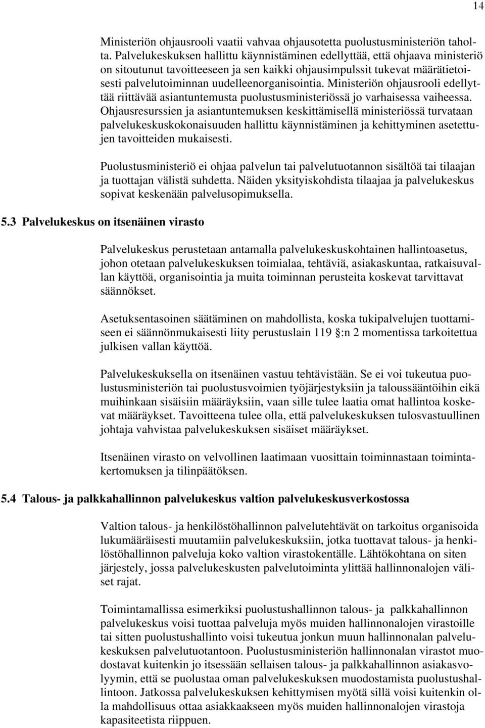 Ministeriön ohjausrooli edellyttää riittävää asiantuntemusta puolustusministeriössä jo varhaisessa vaiheessa.