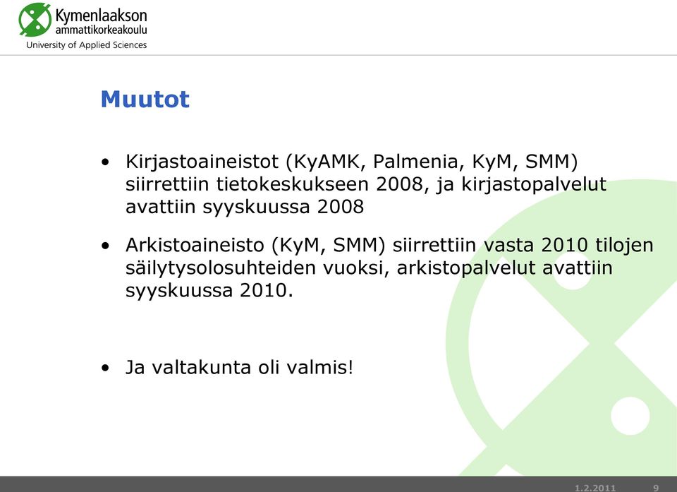 Arkistoaineisto (KyM, SMM) siirrettiin vasta 2010 tilojen