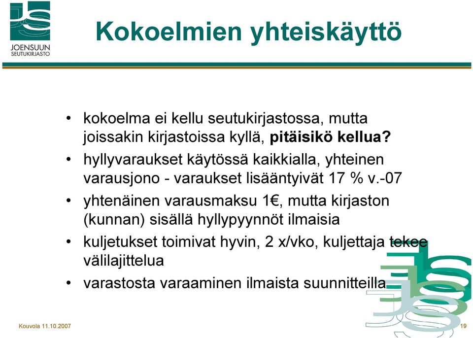 07 yhtenäinen varausmaksu 1, mutta kirjaston (kunnan) sisällä hyllypyynnöt ilmaisia kuljetukset toimivat