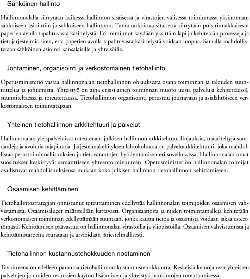 Eri toiminnot käydään yksittäin läpi ja kehitetään prosesseja ja tietojärjestelmiä siten, että paperien avulla tapahtuvasta käsittelystä voidaan luopua.