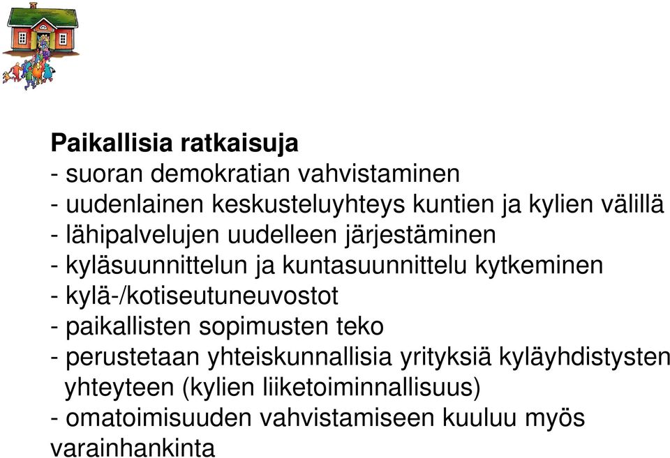 kytkeminen - kylä-/kotiseutuneuvostot - paikallisten sopimusten teko - perustetaan yhteiskunnallisia