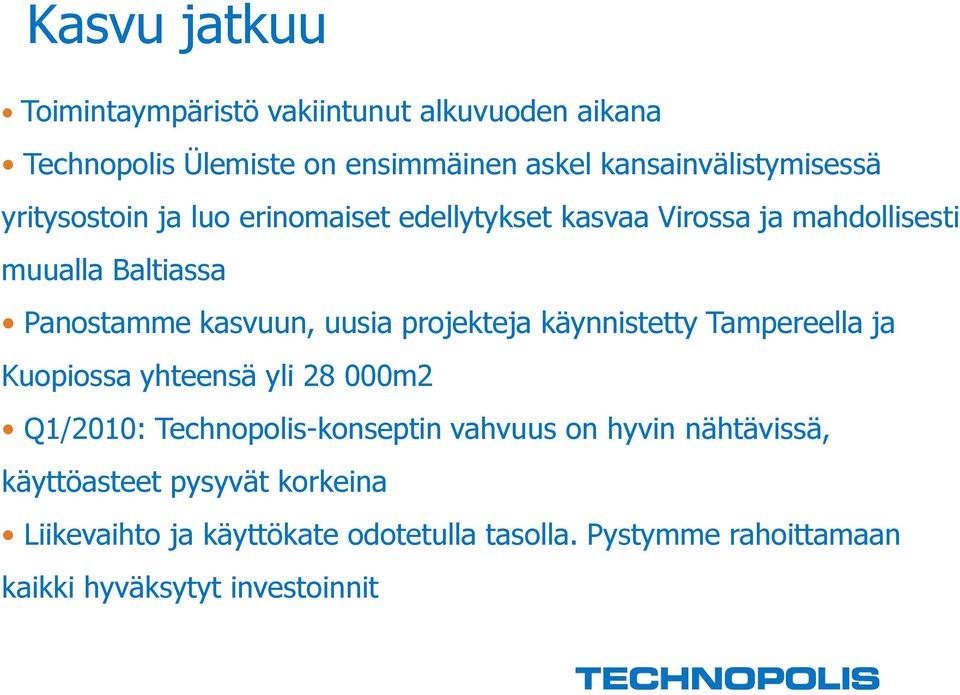 projekteja käynnistetty Tampereella ja Kuopiossa yhteensä yli 28 000m2 Q1/2010: Technopolis-konseptin vahvuus on hyvin