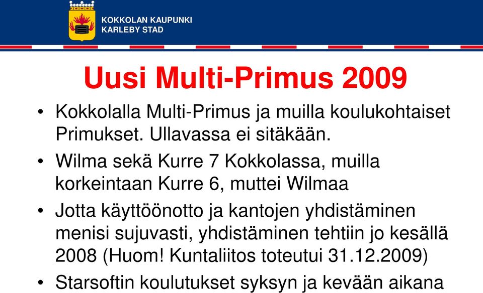 Wilma sekä Kurre 7 Kokkolassa, muilla korkeintaan Kurre 6, muttei Wilmaa Jotta