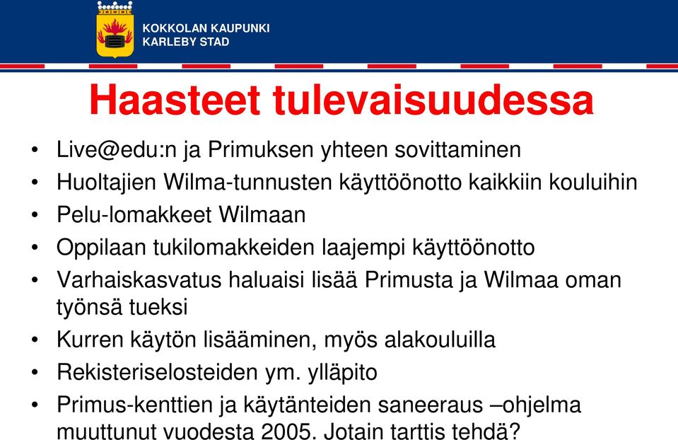 haluaisi lisää Primusta ja Wilmaa oman työnsä tueksi Kurren käytön lisääminen, myös alakouluilla