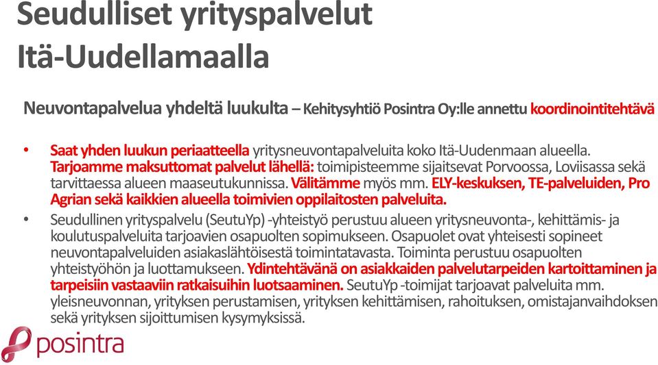 ELY-keskuksen, TE-palveluiden, Pro Agrian sekä kaikkien alueella toimivien oppilaitosten palveluita.