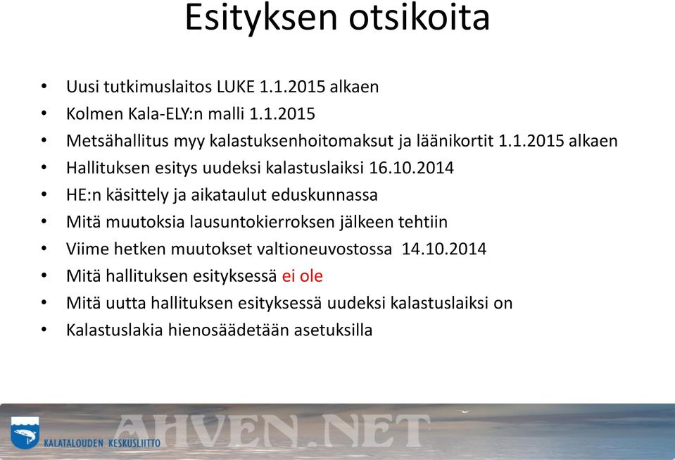 2014 HE:n käsittely ja aikataulut eduskunnassa Mitä muutoksia lausuntokierroksen jälkeen tehtiin Viime hetken muutokset