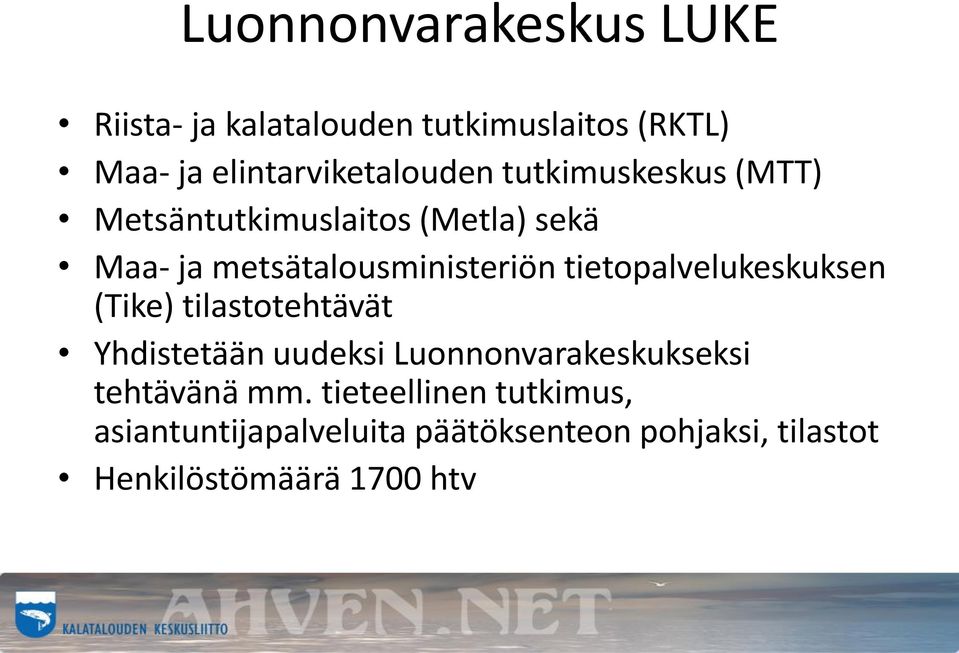 tietopalvelukeskuksen (Tike) tilastotehtävät Yhdistetään uudeksi Luonnonvarakeskukseksi