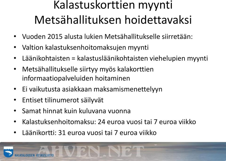 kalakorttien informaatiopalveluiden hoitaminen Ei vaikutusta asiakkaan maksamismenettelyyn Entiset tilinumerot säilyvät Samat