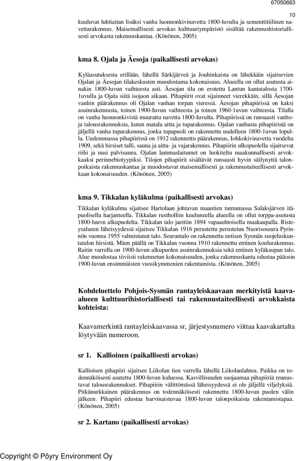 Ojala ja Äesoja (paikallisesti arvokas) Kyläasutuksesta erillään, lähellä Särkijärveä ja Jouhinkaista on lähekkäin sijaitsevien Ojalan ja Äesojan tilakeskusten muodostama kokonaisuus.