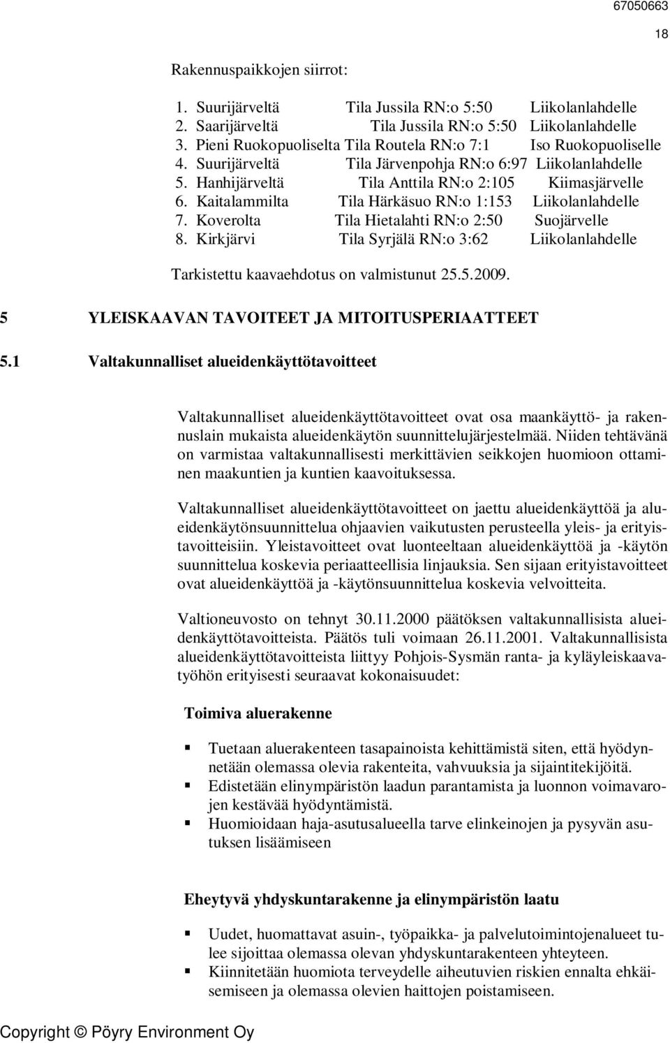 Kaitalammilta Tila Härkäsuo RN:o :3 Liikolanlahdelle 7. Koverolta Tila Hietalahti RN:o 2: Suojärvelle 8. Kirkjärvi Tila Syrjälä RN:o 3:62 Liikolanlahdelle Tarkistettu kaavaehdotus on valmistunut 2..29.