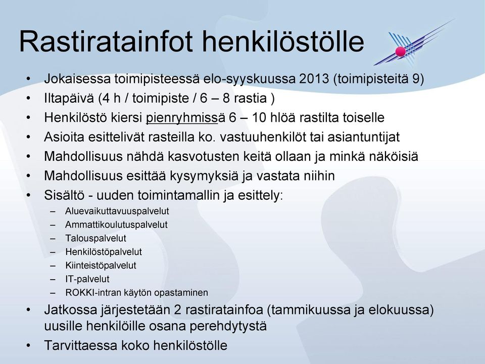 vastuuhenkilöt tai asiantuntijat Mahdollisuus nähdä kasvotusten keitä ollaan ja minkä näköisiä Mahdollisuus esittää kysymyksiä ja vastata niihin Sisältö - uuden