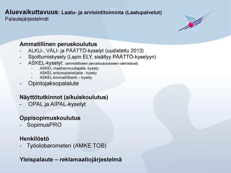 ASKEL maahanmuuttajalle -kysely - ASKEL erityisopiskelijalle - kysely - ASKEL AmmattiStartti kysely - Opintojaksopalalute Näyttötutkinnot