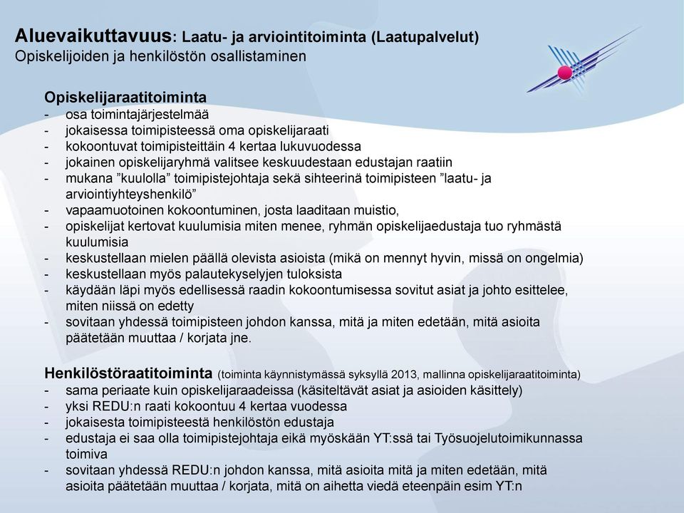 toimipisteen laatu- ja arviointiyhteyshenkilö - vapaamuotoinen kokoontuminen, josta laaditaan muistio, - opiskelijat kertovat kuulumisia miten menee, ryhmän opiskelijaedustaja tuo ryhmästä kuulumisia