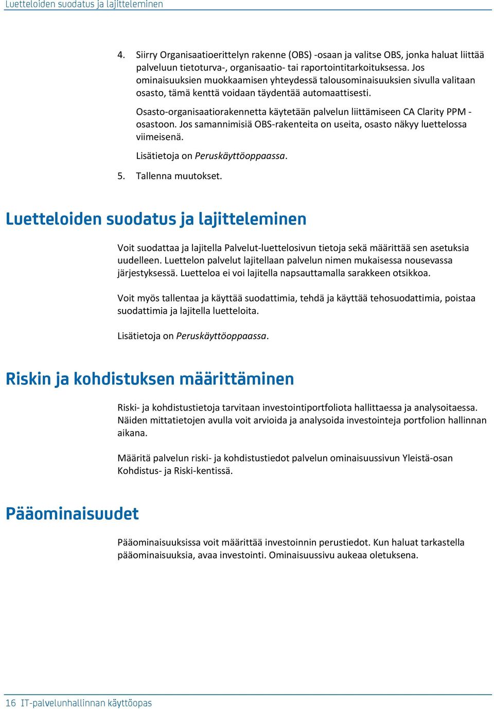 Osasto-organisaatiorakennetta käytetään palvelun liittämiseen CA Clarity PPM - osastoon. Jos samannimisiä OBS-rakenteita on useita, osasto näkyy luettelossa viimeisenä.