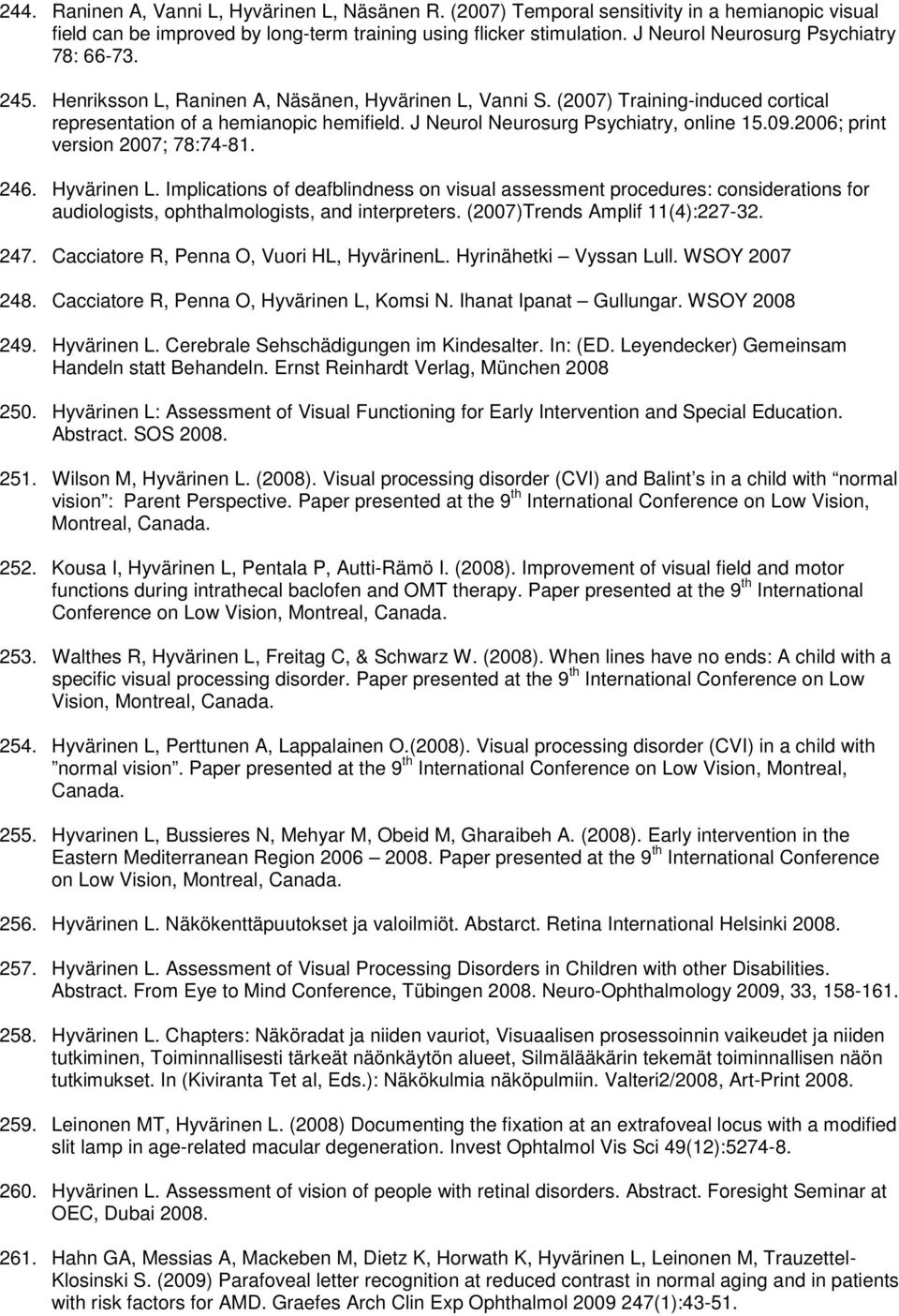 J Neurol Neurosurg Psychiatry, online 15.09.2006; print version 2007; 78:74-81. 246. Hyvärinen L.