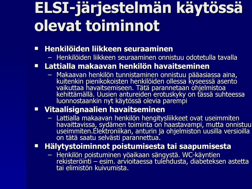 Uusien antureiden erotuskyky on tässä suhteessa luonnostaankin nyt käytössä olevia parempi Vitaalisignaalien havaitseminen Lattialla makaavan henkilön hengitysliikkeet ovat useimmiten havaittavissa,