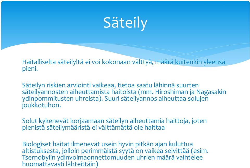 Hiroshiman ja Nagasakin ydinpommitusten uhreista). Suuri säteilyannos aiheuttaa solujen joukkotuhon.