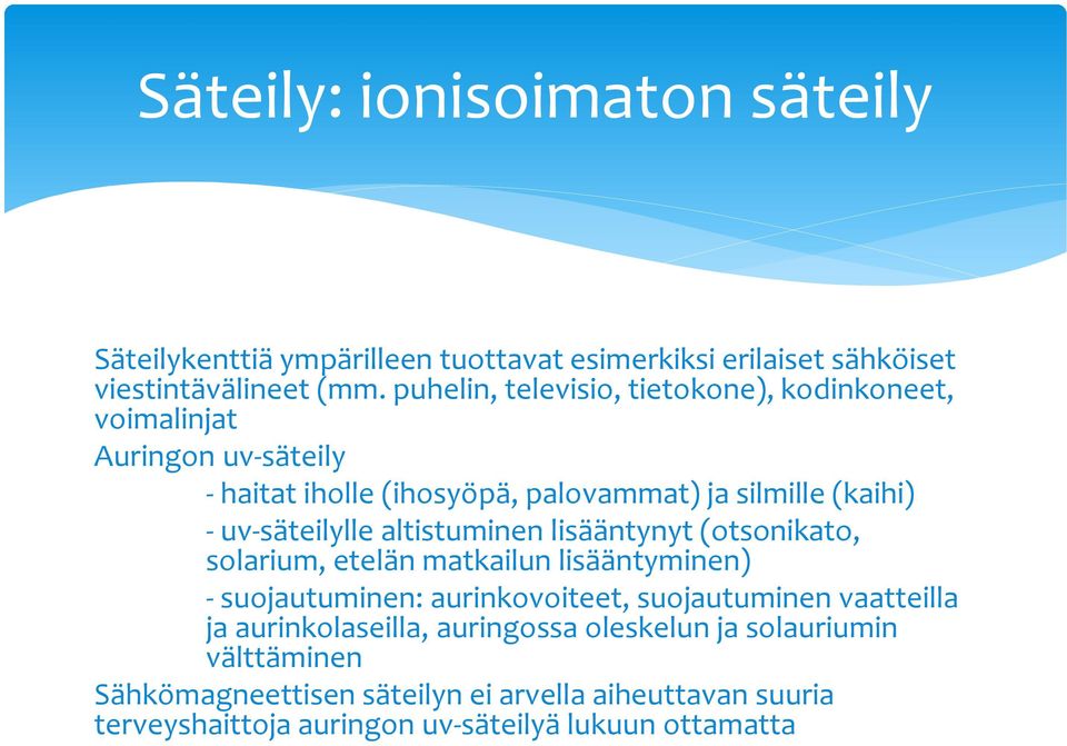 uv-säteilylle altistuminen lisääntynyt (otsonikato, solarium, etelän matkailun lisääntyminen) - suojautuminen: aurinkovoiteet, suojautuminen