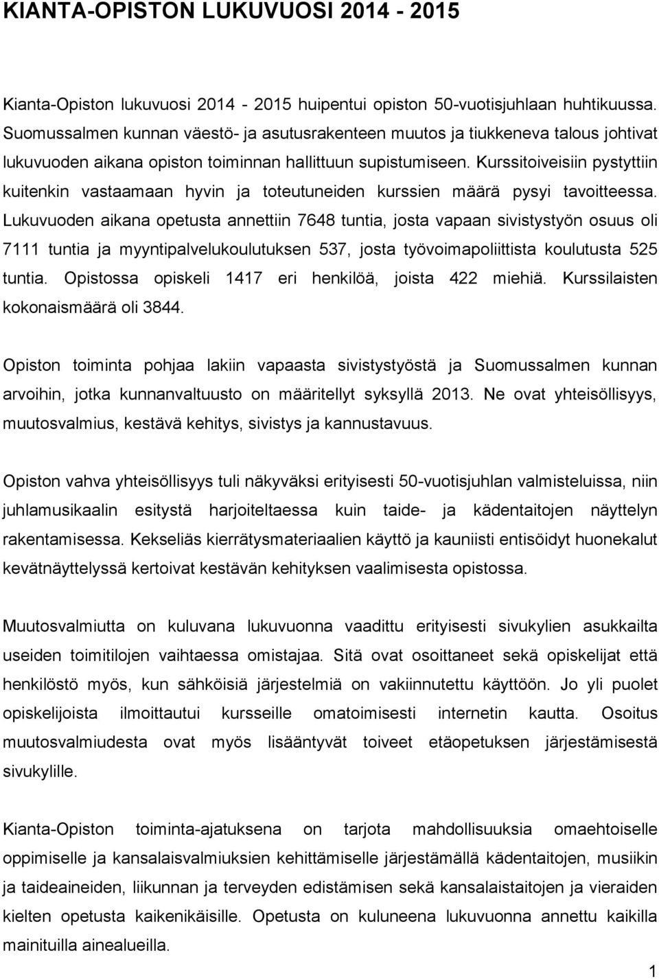 Kurssitoiveisiin pystyttiin kuitenkin vastaamaan hyvin ja toteutuneiden kurssien määrä pysyi tavoitteessa.