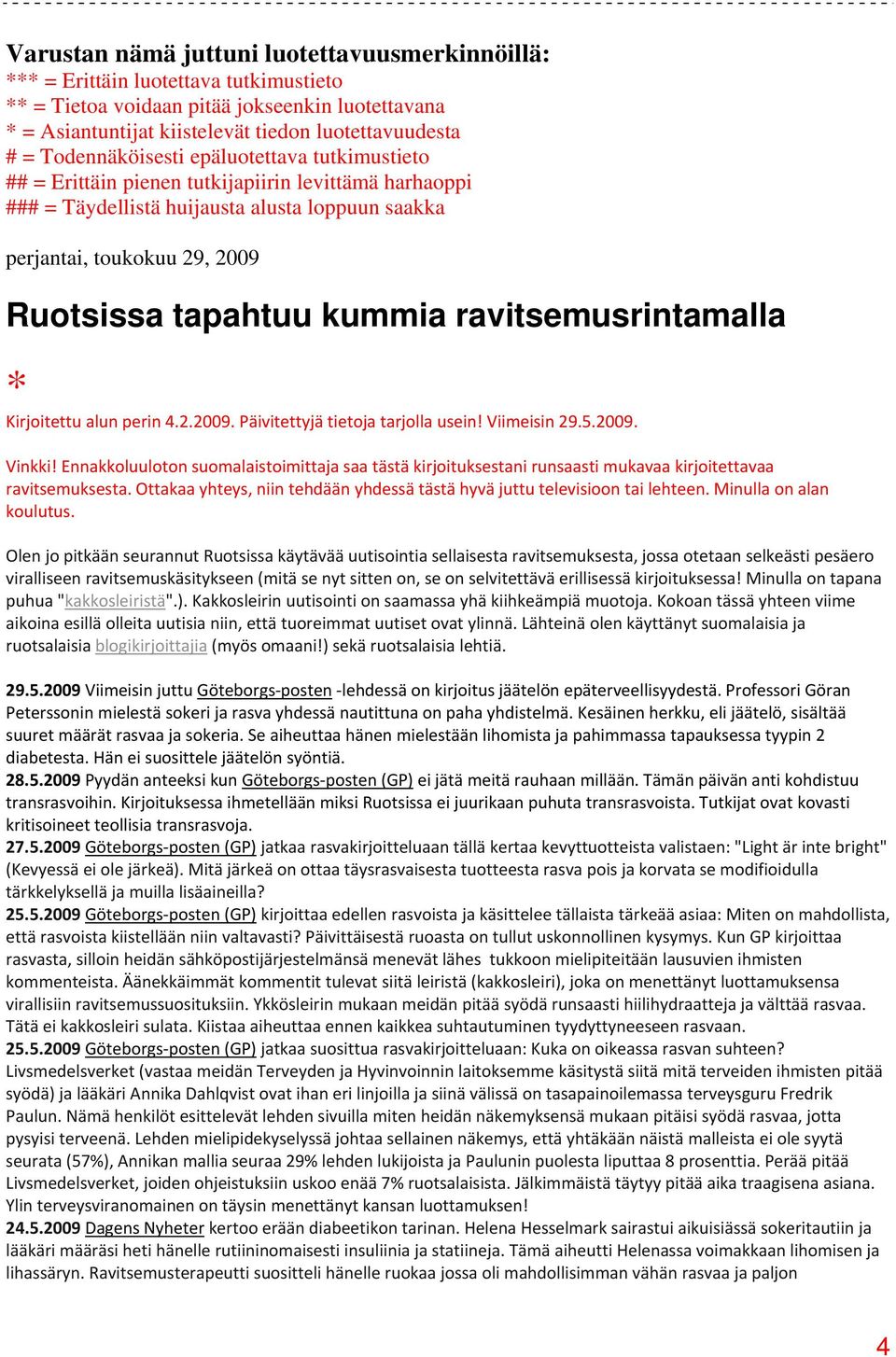 kummia ravitsemusrintamalla * Kirjoitettu alun perin 4.2.2009. Päivitettyjä tietoja tarjolla usein! Viimeisin 29.5.2009. Vinkki!