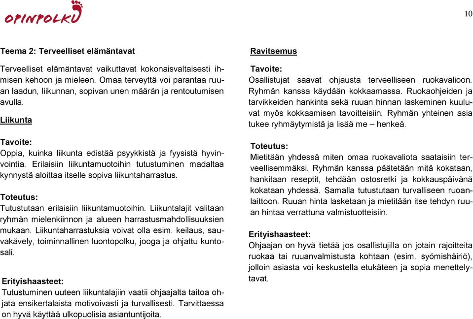 Erilaisiin liikuntamuotoihin tutustuminen madaltaa kynnystä aloittaa itselle sopiva liikuntaharrastus. Tutustutaan erilaisiin liikuntamuotoihin.