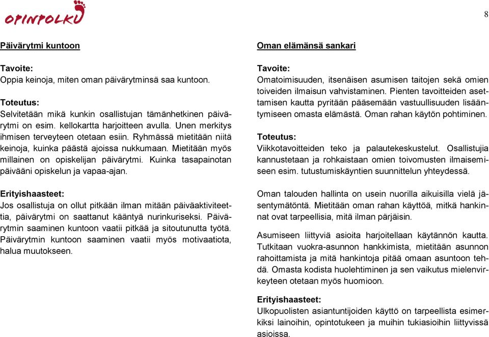 Kuinka tasapainotan päivääni opiskelun ja vapaa-ajan. Jos osallistuja on ollut pitkään ilman mitään päiväaktiviteettia, päivärytmi on saattanut kääntyä nurinkuriseksi.