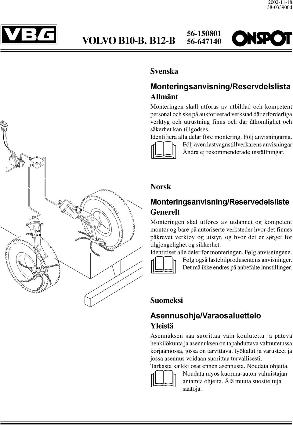 Följ även lastvagnstillverkarens anvisningar Ändra ej rekommenderade inställningar.