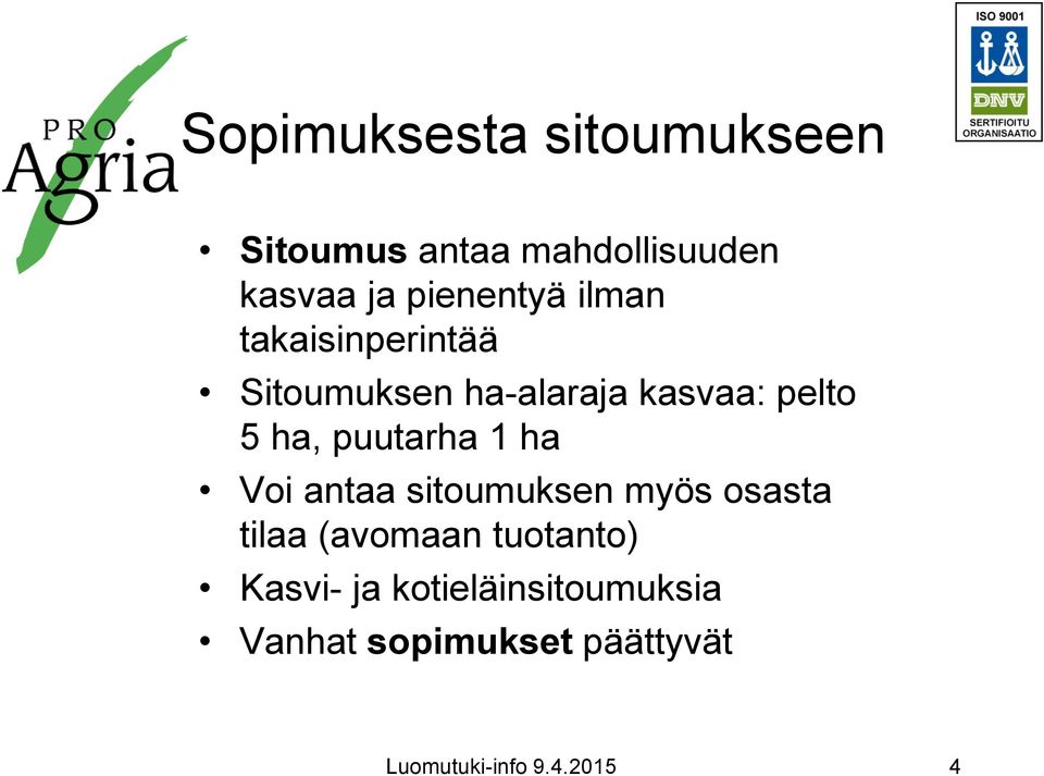 ha, puutarha 1 ha Voi antaa sitoumuksen myös osasta tilaa (avomaan