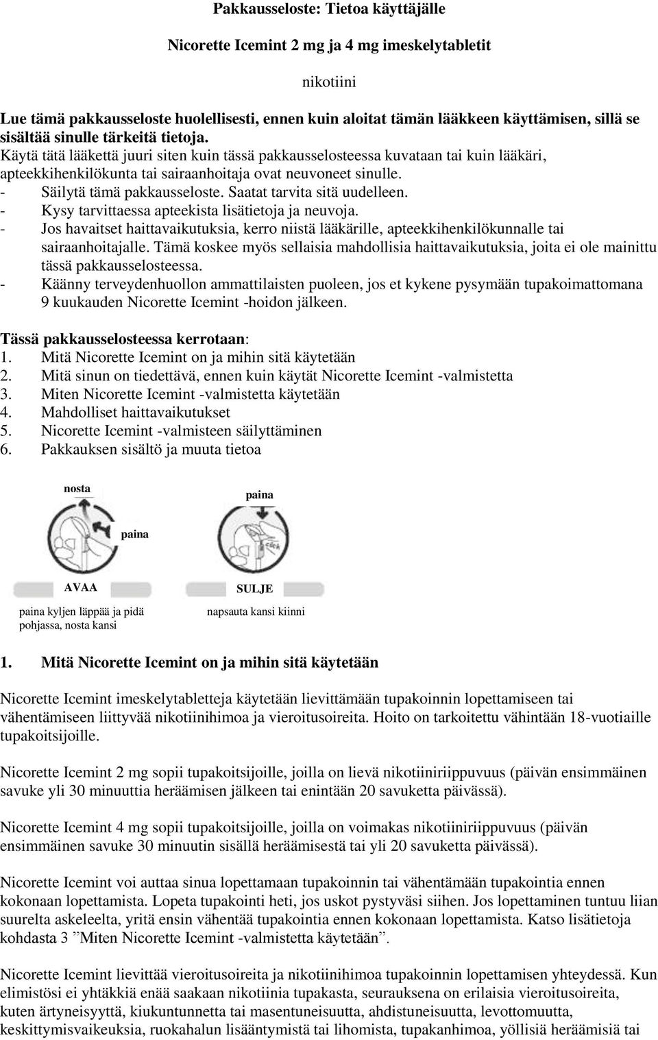 - Säilytä tämä pakkausseloste. Saatat tarvita sitä uudelleen. - Kysy tarvittaessa apteekista lisätietoja ja neuvoja.