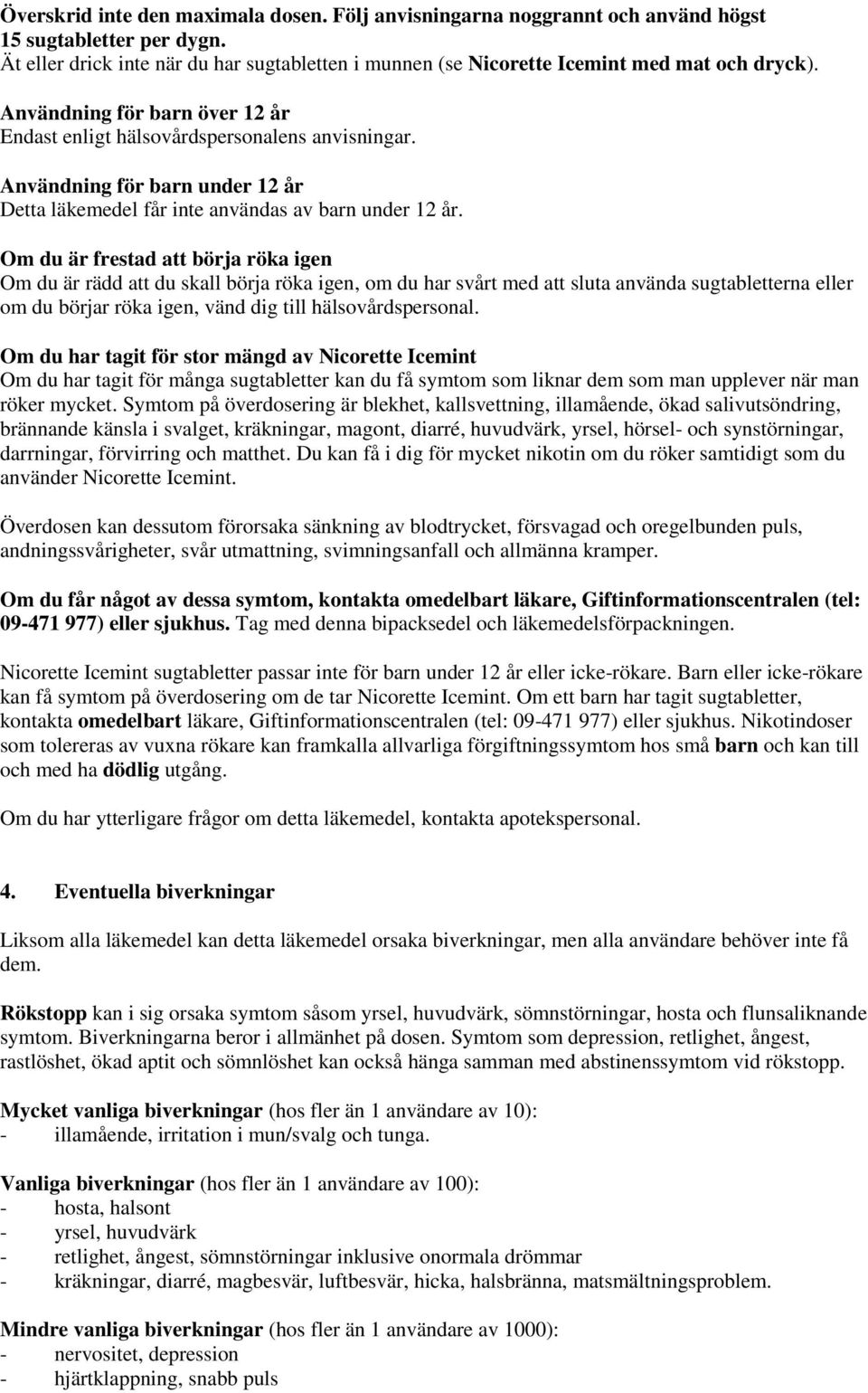 Användning för barn under 12 år Detta läkemedel får inte användas av barn under 12 år.