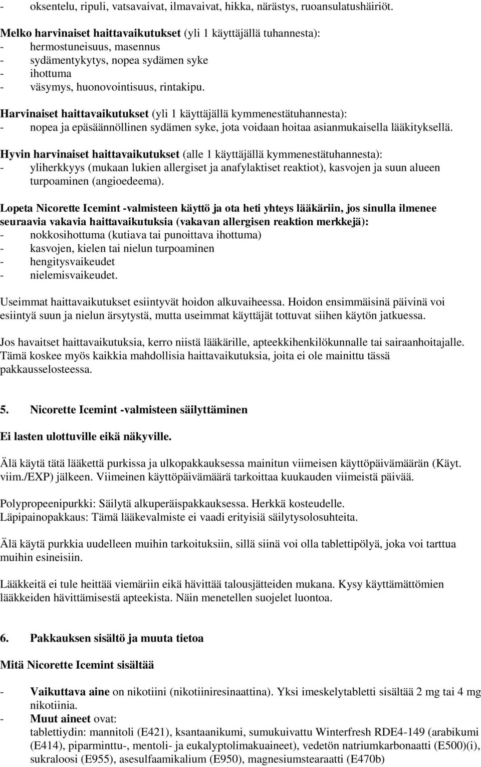 Harvinaiset haittavaikutukset (yli 1 käyttäjällä kymmenestätuhannesta): - nopea ja epäsäännöllinen sydämen syke, jota voidaan hoitaa asianmukaisella lääkityksellä.