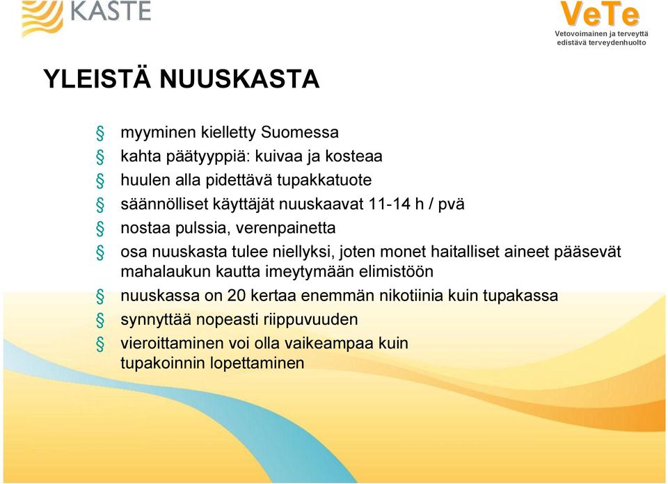 niellyksi, joten monet haitalliset aineet pääsevät mahalaukun kautta imeytymään elimistöön nuuskassa on 20 kertaa