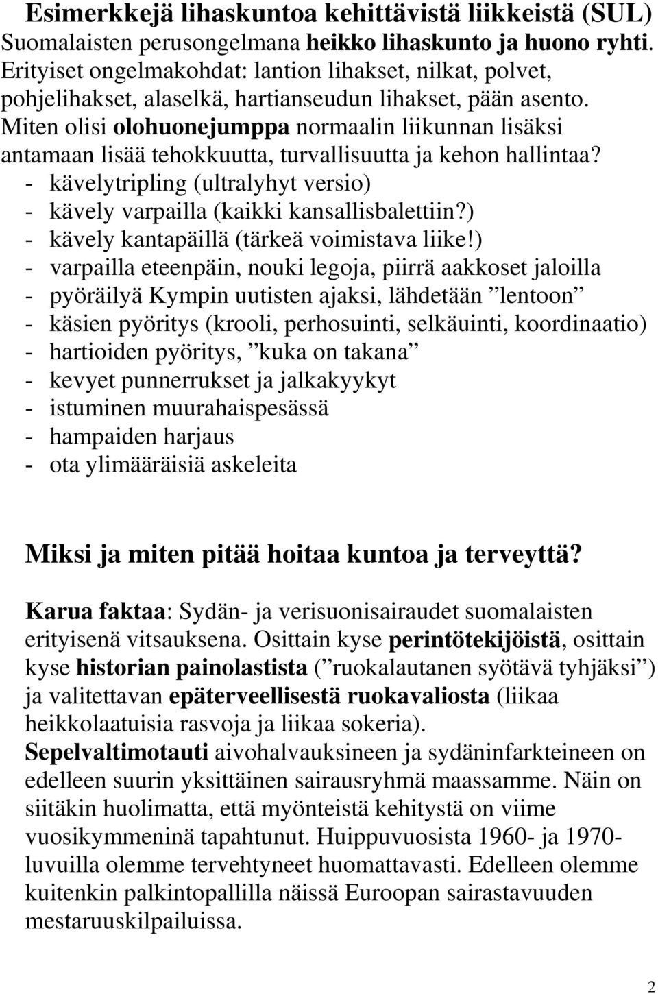 Miten olisi olohuonejumppa normaalin liikunnan lisäksi antamaan lisää tehokkuutta, turvallisuutta ja kehon hallintaa?