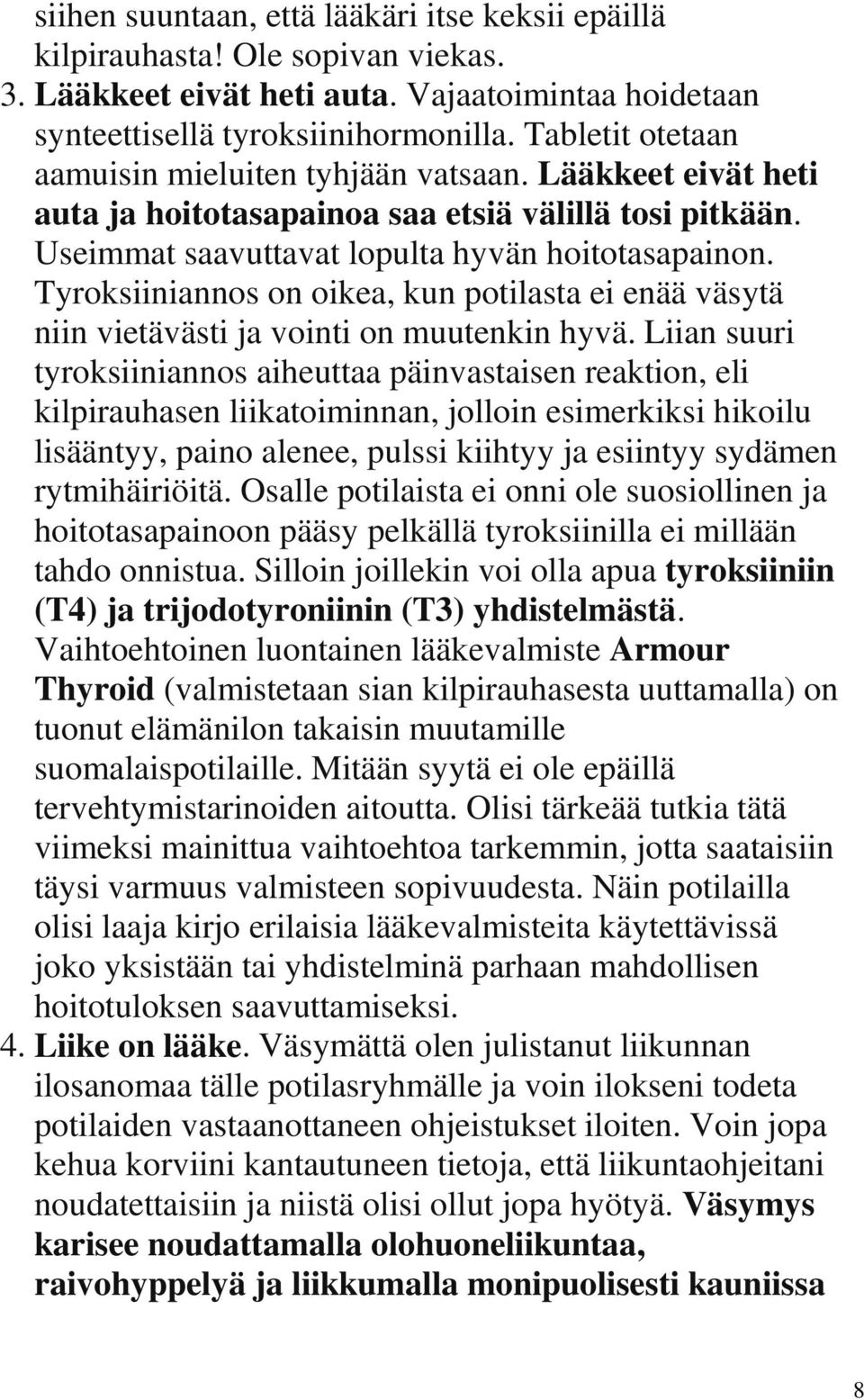 Tyroksiiniannos on oikea, kun potilasta ei enää väsytä niin vietävästi ja vointi on muutenkin hyvä.