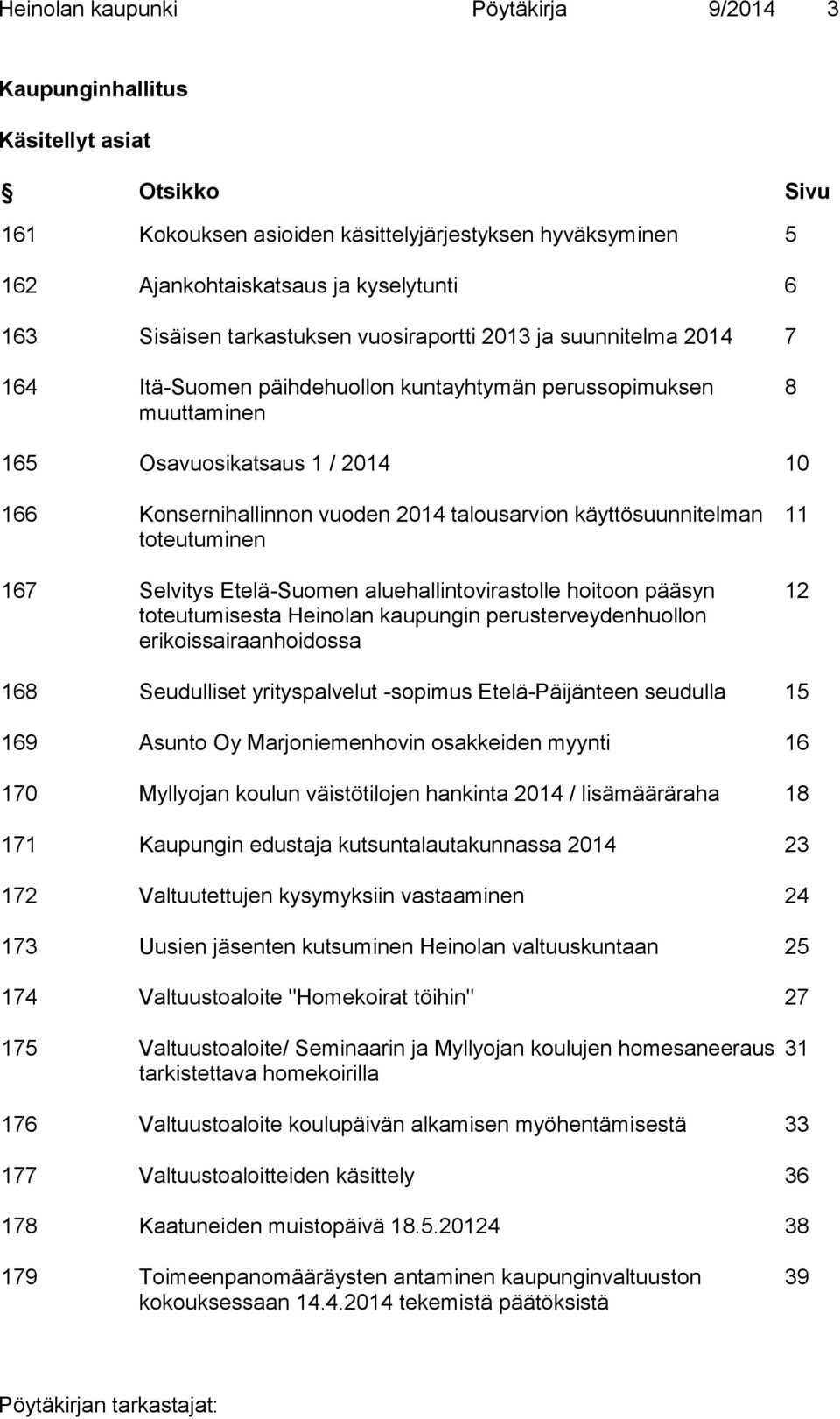 talousarvion käyttösuunnitelman toteutuminen 167 Selvitys Etelä-Suomen aluehallintovirastolle hoitoon pääsyn toteutumisesta Heinolan kaupungin perusterveydenhuollon erikoissairaanhoidossa 11 12 168