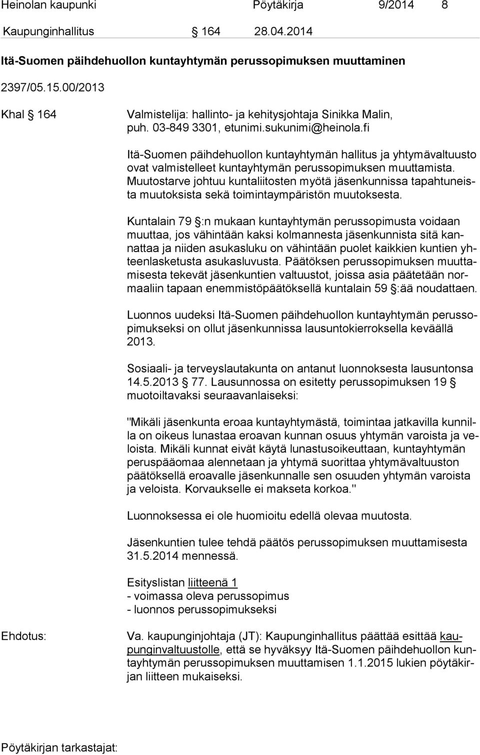 fi Itä-Suomen päihdehuollon kuntayhtymän hallitus ja yhtymävaltuusto ovat valmistelleet kuntayhtymän perussopimuksen muuttamista.