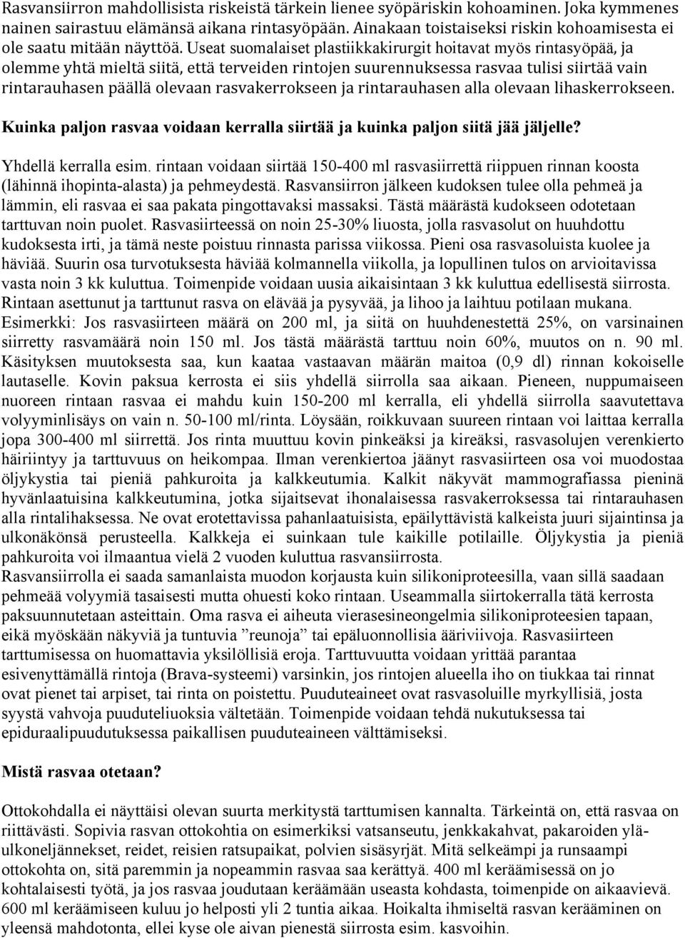 Useat suomalaiset plastiikkakirurgit hoitavat myös rintasyöpää, ja olemme yhtä mieltä siitä, että terveiden rintojen suurennuksessa rasvaa tulisi siirtää vain rintarauhasen päällä olevaan