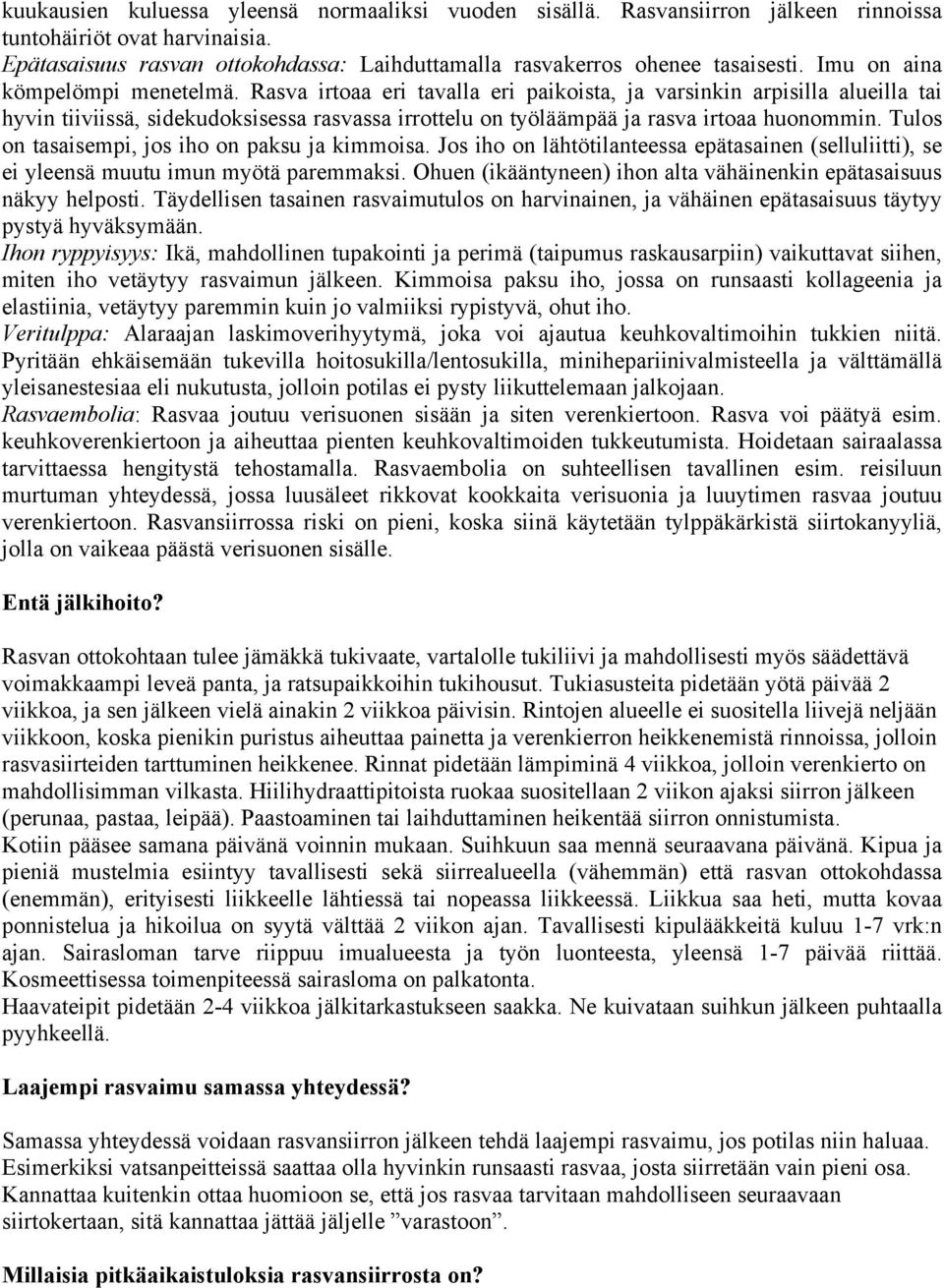 Rasva irtoaa eri tavalla eri paikoista, ja varsinkin arpisilla alueilla tai hyvin tiiviissä, sidekudoksisessa rasvassa irrottelu on työläämpää ja rasva irtoaa huonommin.