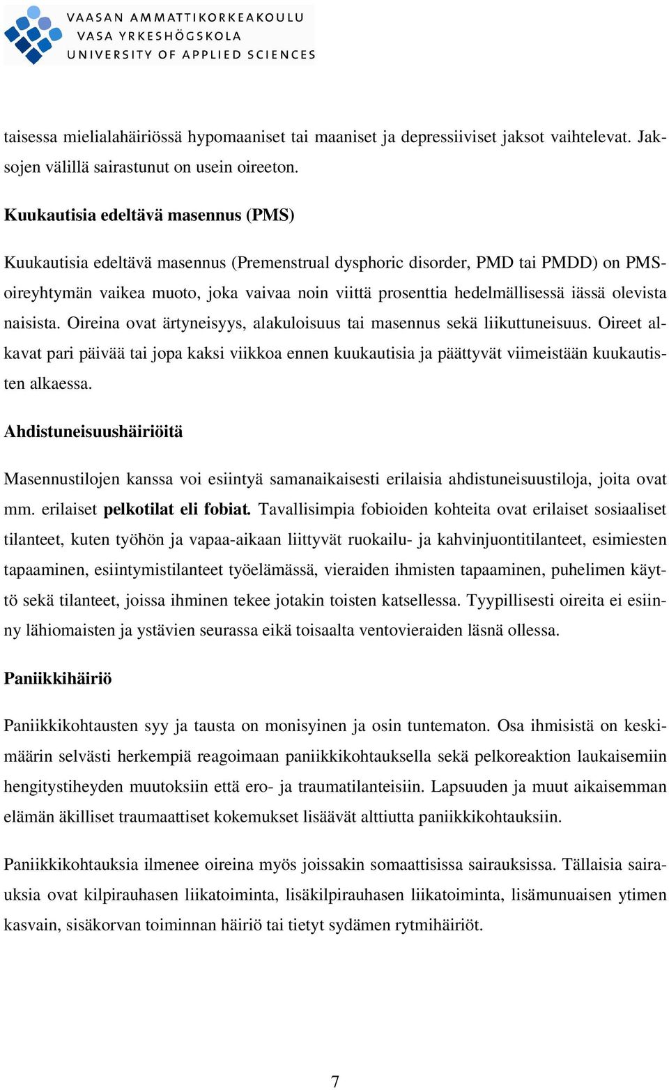 iässä olevista naisista. Oireina ovat ärtyneisyys, alakuloisuus tai masennus sekä liikuttuneisuus.