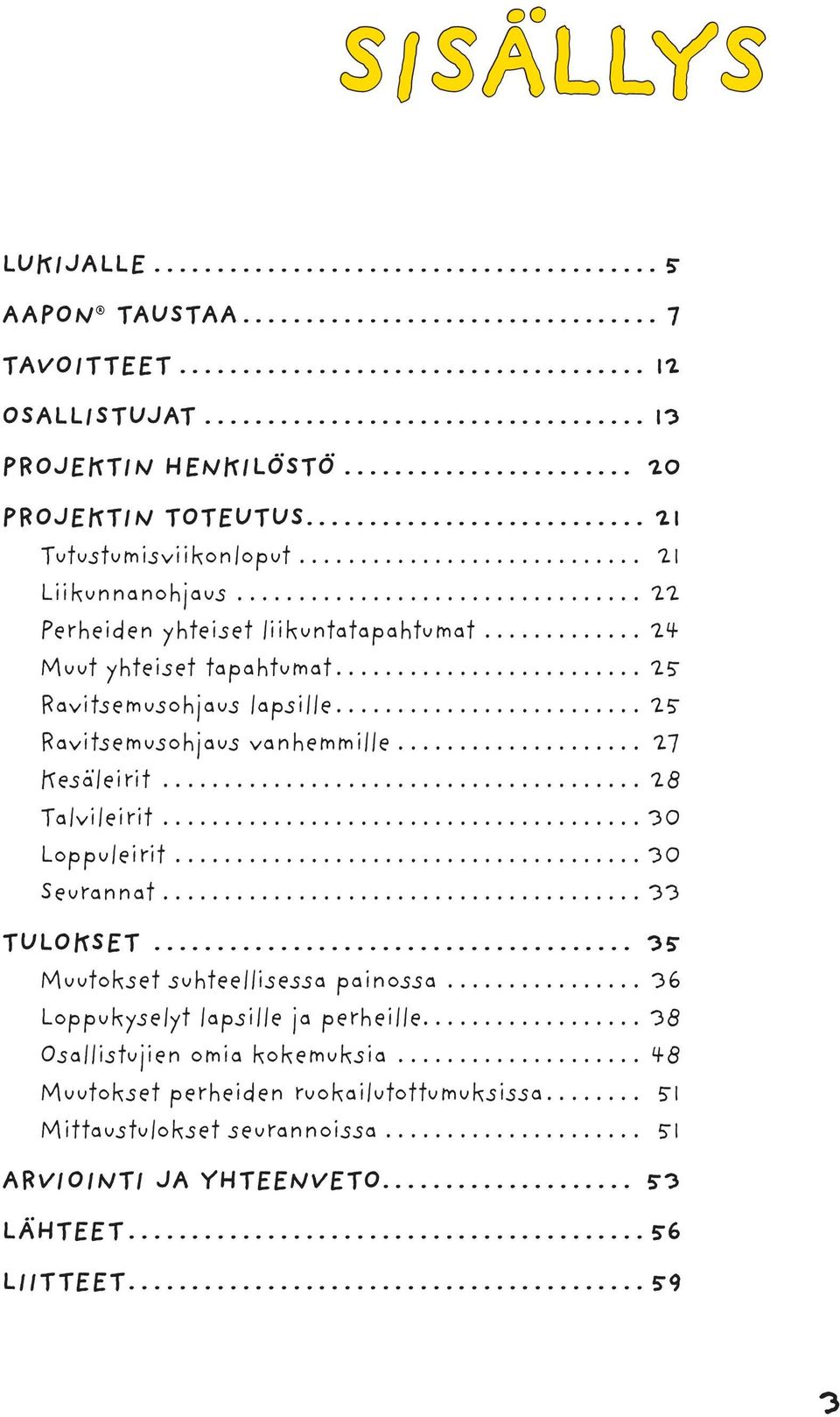 ............ 24 Muut yhteiset tapahtumat......................... 25 Ravitsemusohjaus lapsille......................... 25 Ravitsemusohjaus vanhemmille.................... 27 Kesäleirit.