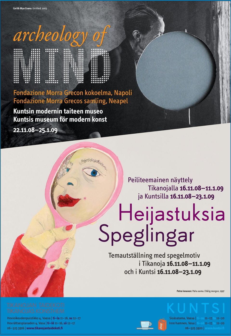 11.08 11.1.09 och i Kuntsi 16.11.08 23.1.09 Petra Innanen: Paha aamu / Dålig morgon, 1997 Hovioikeudenpuistikko 4, Vaasa ti la 11 16, su 12 17 Hovrättsesplanaden 4, Vasa ti lö 11 16, sö 12 17 06 325 3916 www.