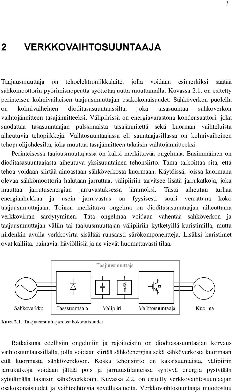 Välipiirissä on energiavarastona kondensaattori, joka suodattaa tasasuuntaajan pulssimaista tasajännitettä sekä kuorman vaihteluista aiheutuvia tehopiikkejä.