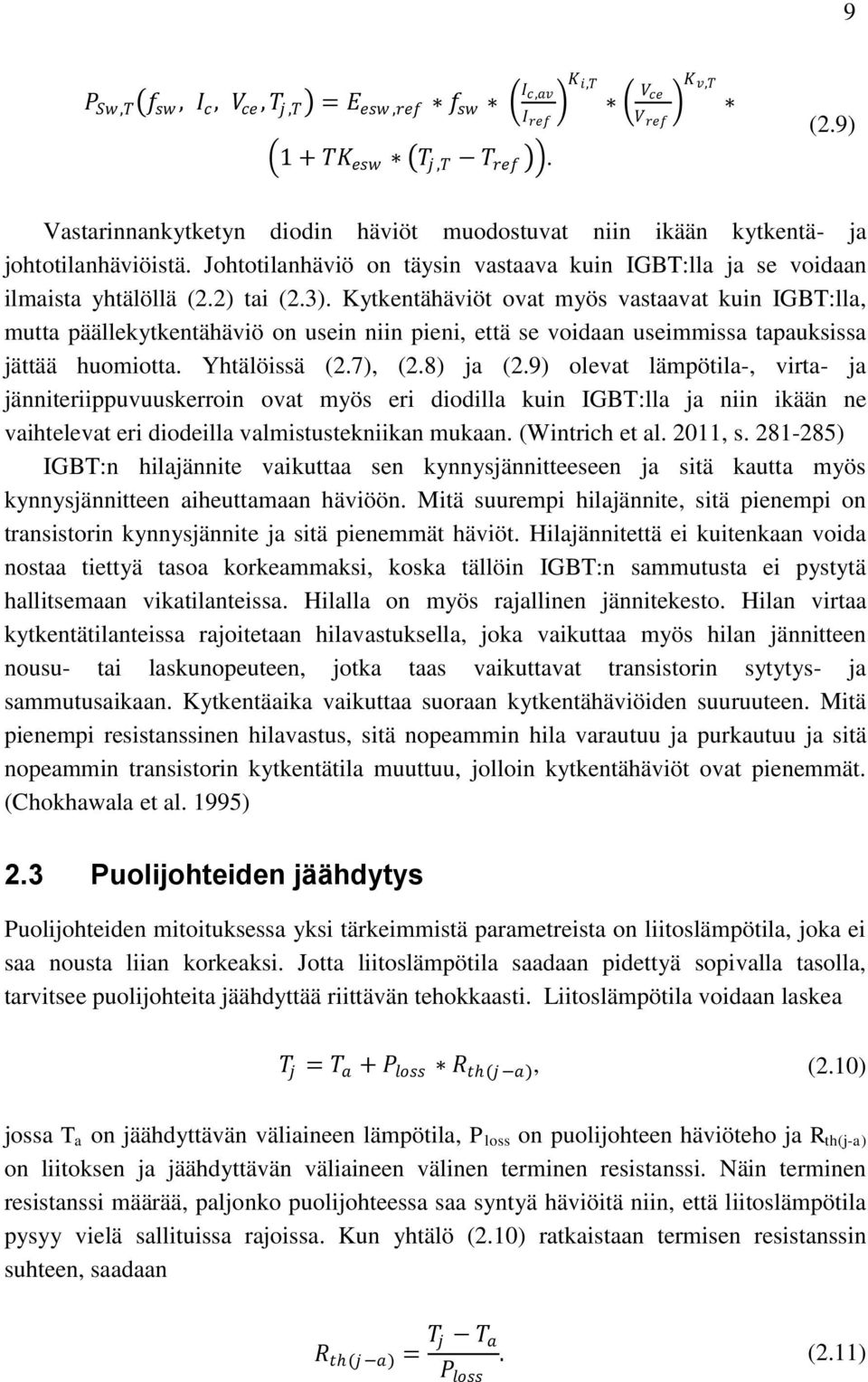 Kytkentähäviöt ovat myös vastaavat kuin IGBT:lla, mutta päällekytkentähäviö on usein niin pieni, että se voidaan useimmissa tapauksissa jättää huomiotta. Yhtälöissä (2.7), (2.8) ja (2.