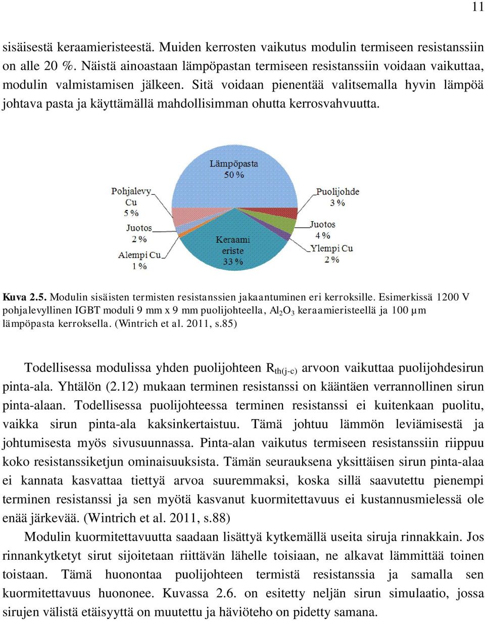 Sitä voidaan pienentää valitsemalla hyvin lämpöä johtava pasta ja käyttämällä mahdollisimman ohutta kerrosvahvuutta. Kuva 2.5. Modulin sisäisten termisten resistanssien jakaantuminen eri kerroksille.