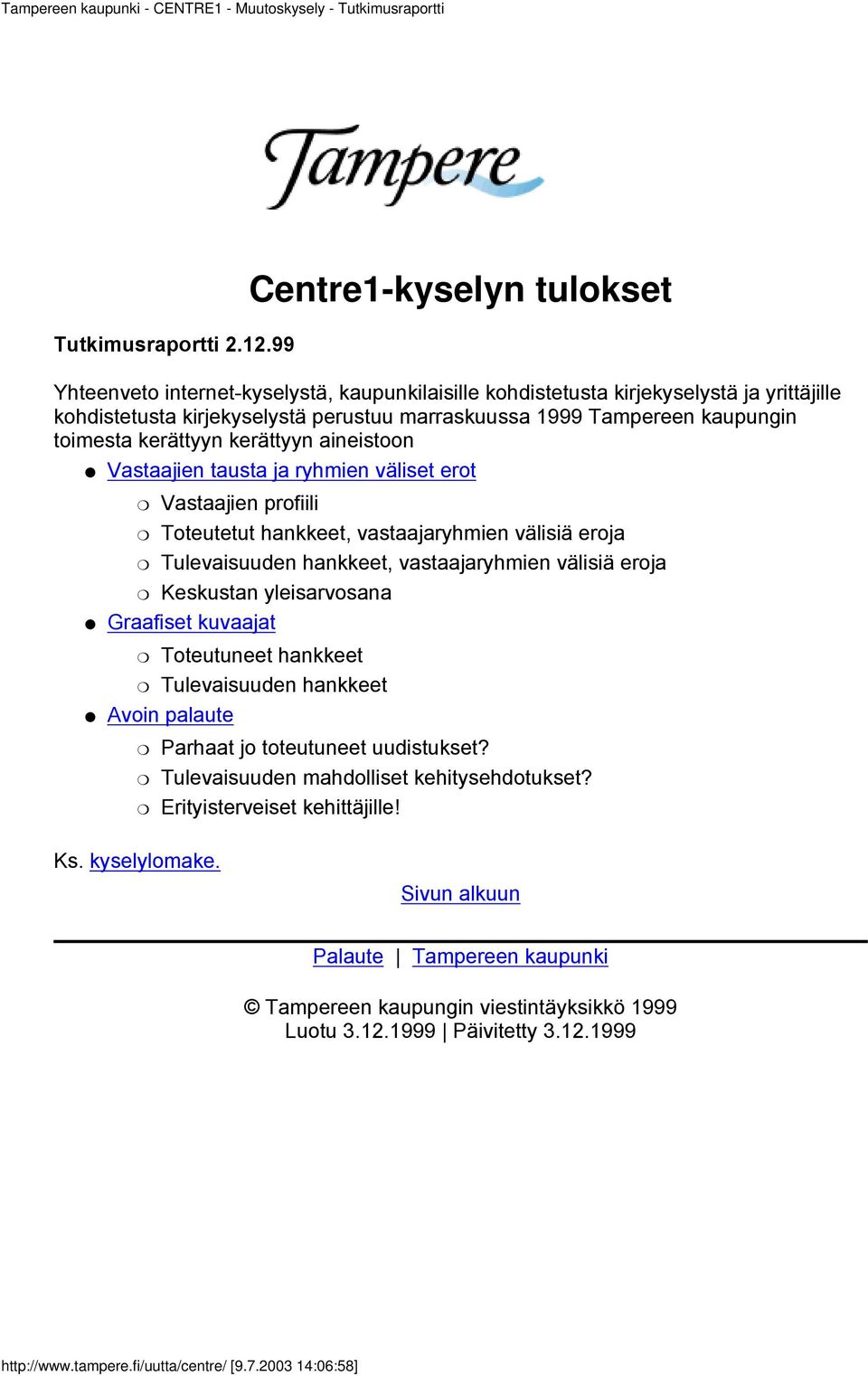 toimesta kerättyyn kerättyyn aineistoon Vastaajien tausta ja ryhmien väliset erot Vastaajien profiili Toteutetut hankkeet, vastaajaryhmien välisiä eroja Tulevaisuuden hankkeet, vastaajaryhmien