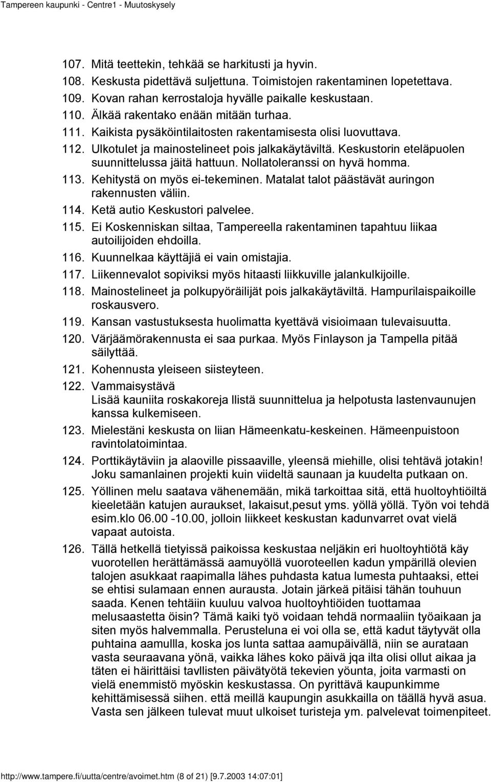 Ulkotulet ja mainostelineet pois jalkakäytäviltä. Keskustorin eteläpuolen suunnittelussa jäitä hattuun. Nollatoleranssi on hyvä homma. Kehitystä on myös ei-tekeminen.