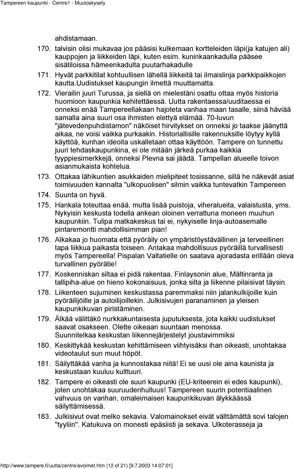 kuninkaankadulla pääsee sisätiloissa hämeenkadulta puutarhakadulle Hyvät parkkitilat kohtuullisen lähellä liikkeitä tai ilmaislinja parkkipaikkojen kautta.uudistukset kaupungin ilmettä muuttamatta.